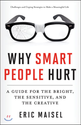 Why Smart People Hurt: A Guide for the Bright, the Sensitive, and the Creative (Creative Thinking &amp; Positive Thinking Book, Mastering Creativ