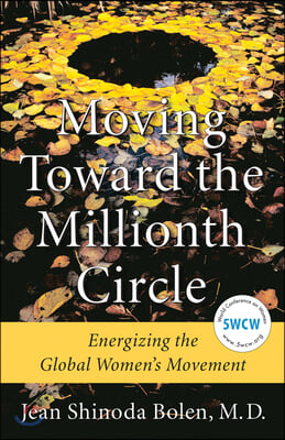 Moving Toward the Millionth Circle: Energizing the Global Women&#39;s Movement (Feminist Gift, from the Author of Goddesses in Everywoman)