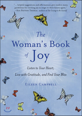 The Woman's Book of Joy: Listen to Your Heart, Live with Gratitude, and Find Your Bliss (Daily Meditation Book, for Fans of Attitudes of Gratit