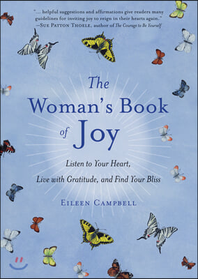 The Woman&#39;s Book of Joy: Listen to Your Heart, Live with Gratitude, and Find Your Bliss (Daily Meditation Book, for Fans of Attitudes of Gratit