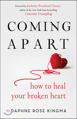 Coming Apart: How to Heal Your Broken Heart (Book on Breakups, Broken Hearts, Children of Divorce, and Healing a Broken Heart, for R