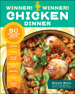 Winner! Winner! Chicken Dinner: 50 Winning Ways to Cook It Up!