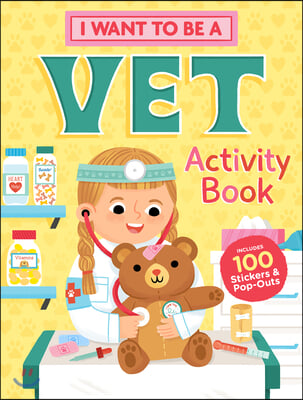 I Want to Be a Vet Activity Book: 100 Stickers &amp; Pop-Outs