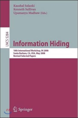 Information Hiding: 10th International Workshop, Ih 2008, Sana Barbara, Ca, Usa, May 19-21, 2008, Revised Selected Papers