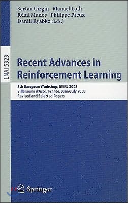 Recent Advances in Reinforcement Learning: 8th European Workshop, Ewrl 2008, Villeneuve d'Ascq, France, June 30-July 3, 2008, Revised and Selected Pap