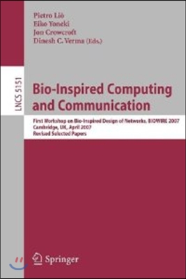 Bio-Inspired Computing and Communication: First Workshop on Bio-Inspired Design of Networks, Biowire 2007 Cambridge, Uk, April 2-5, 2007, Revised Pape