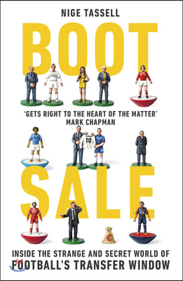 Boot Sale: Inside the Strange and Secret World of Football's Transfer Window