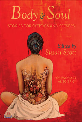 Body &amp; Soul: Stories for Skeptics and Seekers