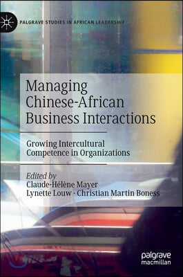 Managing Chinese-African Business Interactions: Growing Intercultural Competence in Organizations