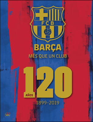 Bar?a: M?s Que Un Club: 120 Years 1899-2019
