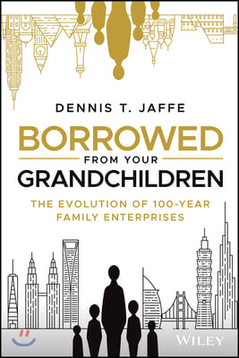 Borrowed from Your Grandchildren: The Evolution of 100-Year Family Enterprises