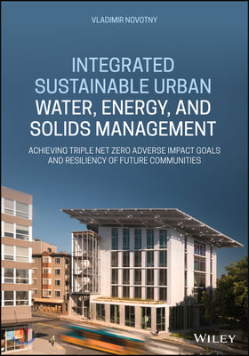 Integrated Sustainable Urban Water, Energy, and Solids Management: Achieving Triple Net-Zero Adverse Impact Goals and Resiliency of Future Communities