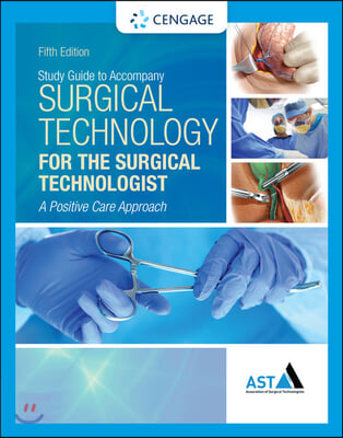 Study Guide with Lab Manual for the Association of Surgical Technologists' Surgical Technology for the Surgical Technologist: A Positive Care Approach