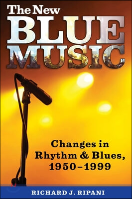 The New Blue Music: Changes in Rhythm &amp; Blues, 1950-1999