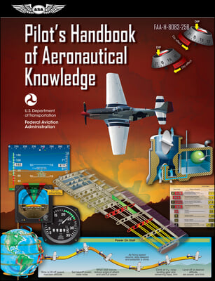 Pilot&#39;s Handbook of Aeronautical Knowledge (2023): Faa-H-8083-25b (Ebundle)