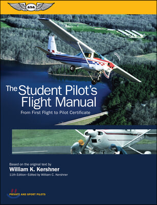 The Student Pilot&#39;s Flight Manual: From First Flight to Pilot Certificate