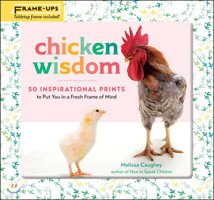 Chicken Wisdom Frame-Ups: 50 Inspirational Prints to Put You in a Fresh Frame of Mind