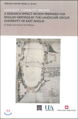 Lancelot 'Capability' Brown: A Research Report Impact Review Prepared for English Heritage by the Landscape Group, University of East Anglia