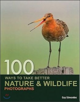 100 Ways to Take Better Nature &amp; Wildlife Photographs