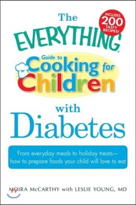 The Everything Guide to Cooking for Children with Diabetes: From Everyday Meals to Holiday Treats - How to Prepare Foods Your Child Will Love to Eat