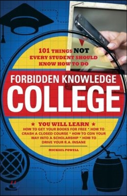 Forbidden Knowledge - College: 101 Things Not Every Student Should Know How to Do