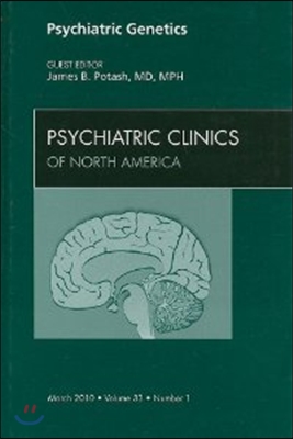 A Psychiatric Genetics, An Issue of Psychiatric Clinics