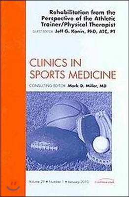 Rehabilitation from the Perspective of the Athletic Trainer/Physical Therapist, an Issue of Clinics in Sports Medicine: Volume 29-1