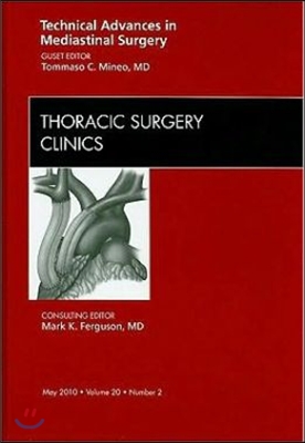 Technical Advances in Mediastinal Surgery, an Issue of Thoracic Surgery Clinics: Volume 20-2