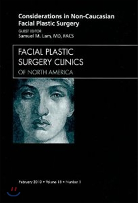 Considerations in Non-Caucasian Facial Plastic Surgery, an Issue of Facial Plastic Surgery Clinics: Volume 18-1