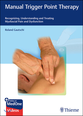 Manual Trigger Point Therapy: Recognizing, Understanding and Treating Myofascial Pain and Dysfunction