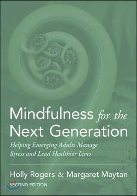 Mindfulness for the Next Generation: Helping Emerging Adults Manage Stress and Lead Healthier Lives