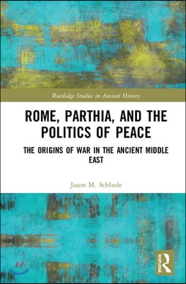 Rome, Parthia, and the Politics of Peace