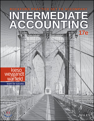 Intermediate Accounting, 17e Rockford Practice Set