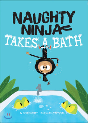 Naughty Ninja Takes a Bath