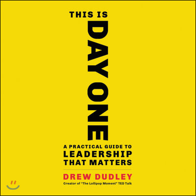 This Is Day One Lib/E: A Practical Guide to Leadership That Matters