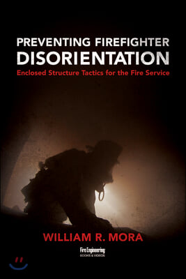 Preventing Firefighter Disorientation: Enclosed Structure Tactics for the Fire Service