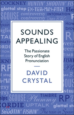 Sounds Appealing : The Passionate Story of English Pronunciation