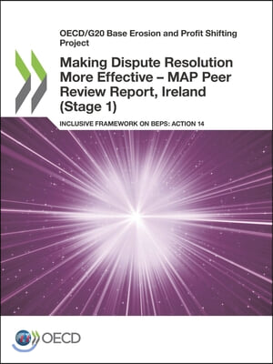 Oecd/G20 Base Erosion and Profit Shifting Project Making Dispute Resolution More Effective - Map Peer Review Report, Ireland (Stage 1) Inclusive Frame