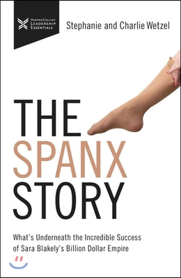 The Spanx Story: What's Underneath the Incredible Success of Sara Blakely's Billion Dollar Empire