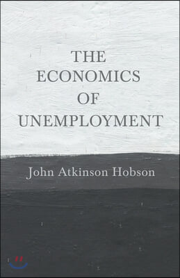 The Economics of Unemployment: With an Introductory Chapter From Problems of Poverty