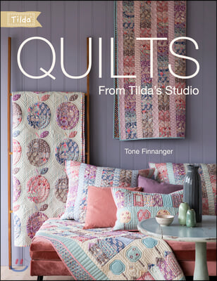 Quilts from Tilda&#39;s Studio: Tilda Quilts and Pillows to Sew with Love
