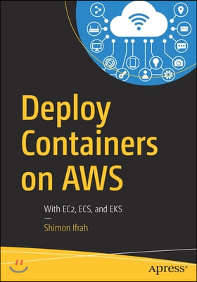 Deploy Containers on AWS: With Ec2, Ecs, and Eks
