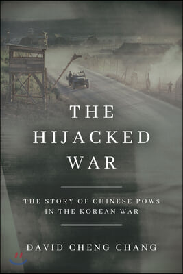 The Hijacked War: The Story of Chinese POWs in the Korean War