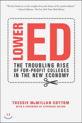 Lower Ed: The Troubling Rise of For-Profit Colleges in the New Economy