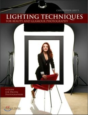 Christopher Grey&#39;s Lighting Techniques for Beauty and Glamour Photography: A Guide for Digital Photographers