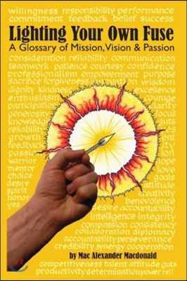 Lighting Your Own Fuse - A Glossary of Mission, Vision, and Passion: (newly Revised)