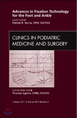 Advances in Fixation Technology for the Foot and Ankle, an Issue of Clinics in Podiatric Medicine and Surgery: Volume 28-4