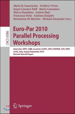 Euro-Par 2010, Parallel Processing Workshops: Heteropar, Hpcc, Hibb, Coregrid, Uchpc, Hpcf, Proper, Ccpi, Vhpc, Iscia, Italy, August 31 - September 3,