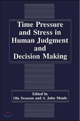 Time Pressure and Stress in Human Judgment and Decision Making