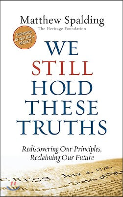 We Still Hold These Truths: Rediscovering Our Principles, Reclaiming Our Future